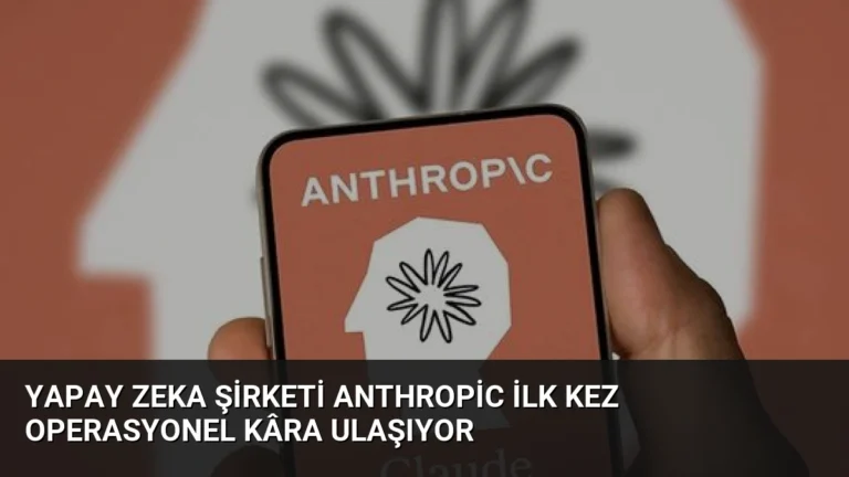 Yapay Zeka Şirketi Anthropic İlk Kez Operasyonel Kâra Ulaşıyor