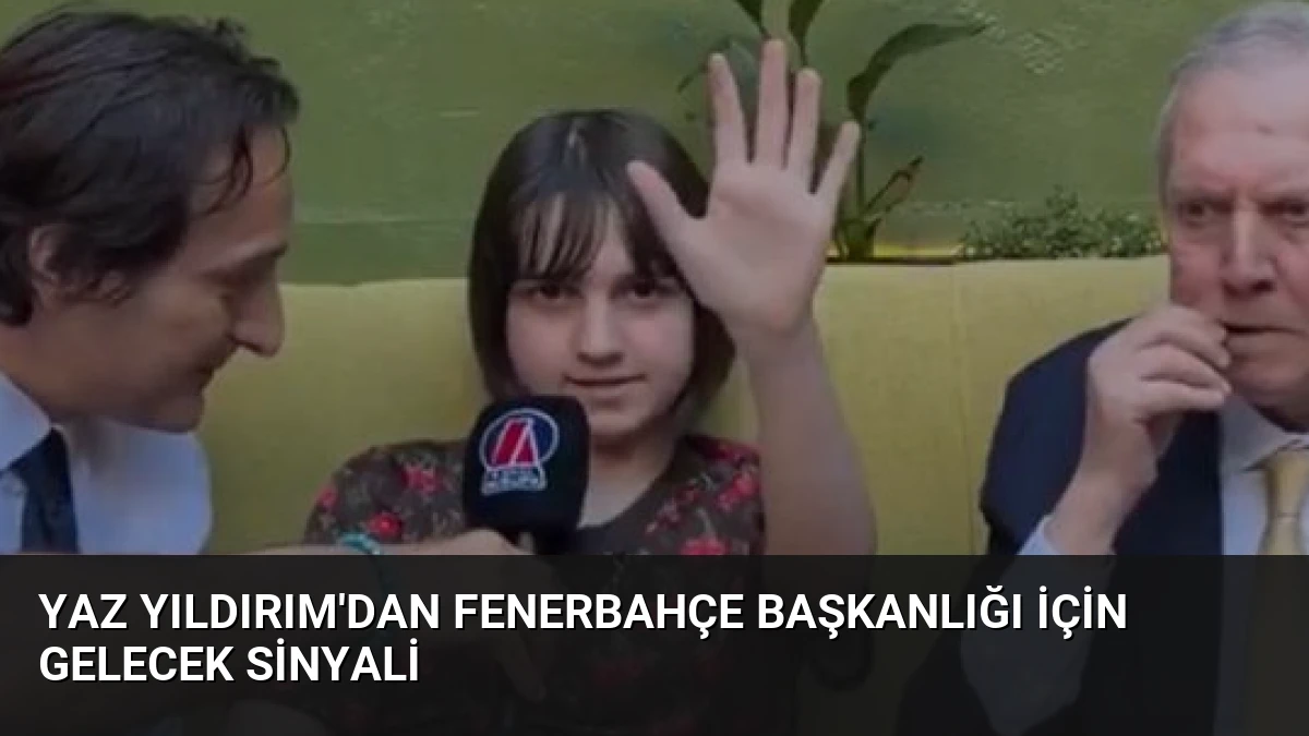 Yaz Yıldırım’dan Fenerbahçe Başkanlığı İçin Gelecek Sinyali