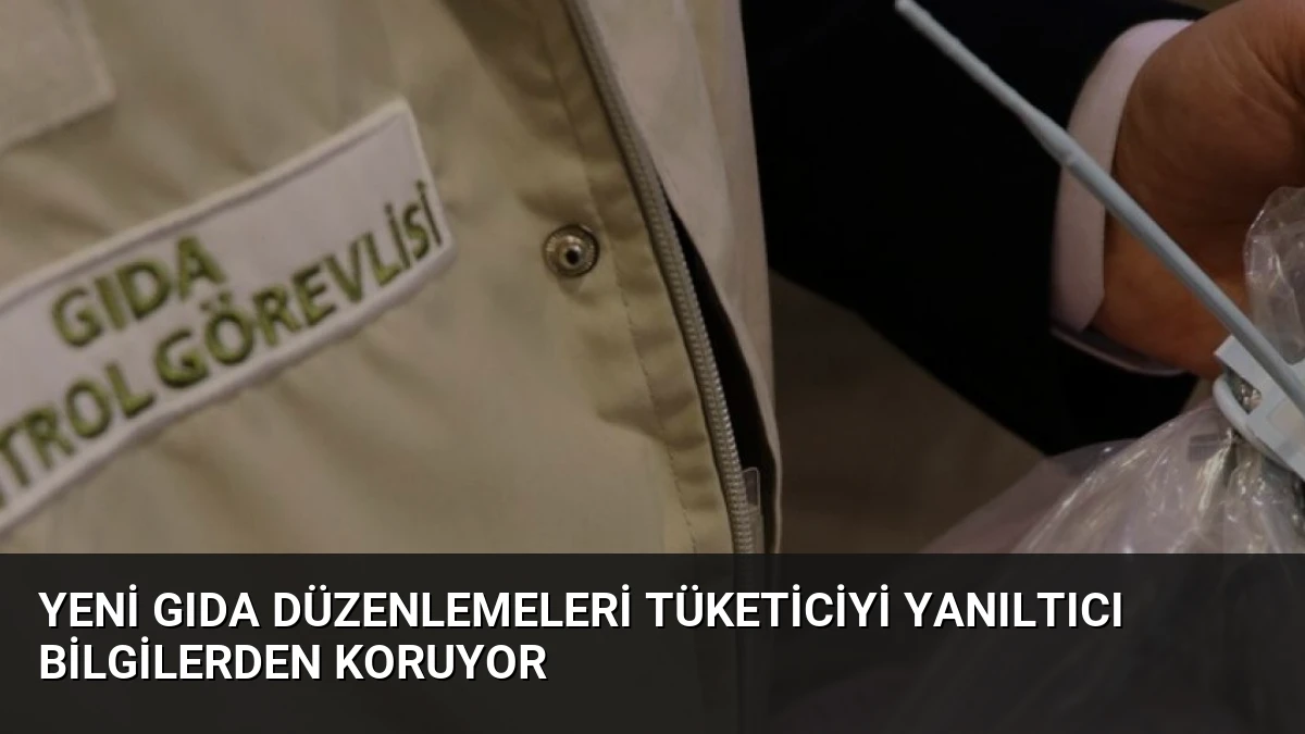Yeni Gıda Düzenlemeleri Tüketiciyi Yanıltıcı Bilgilerden Koruyor