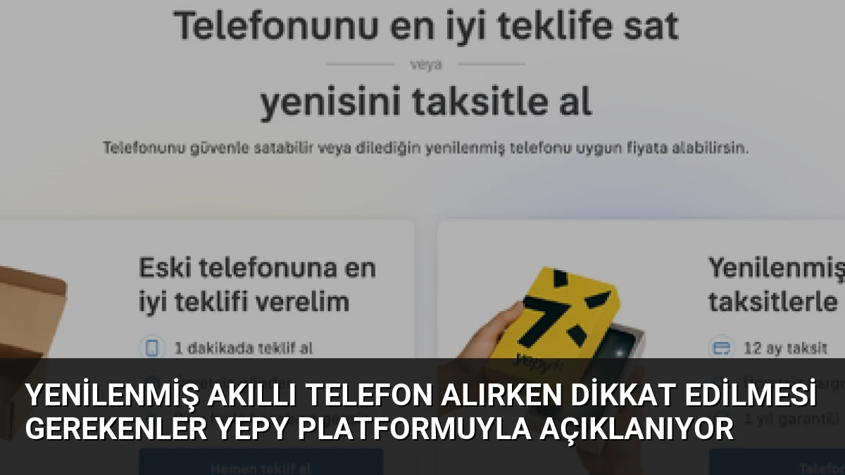 Yenilenmiş Akıllı Telefon Alırken Dikkat Edilmesi Gerekenler Yepy Platformuyla Açıklanıyor