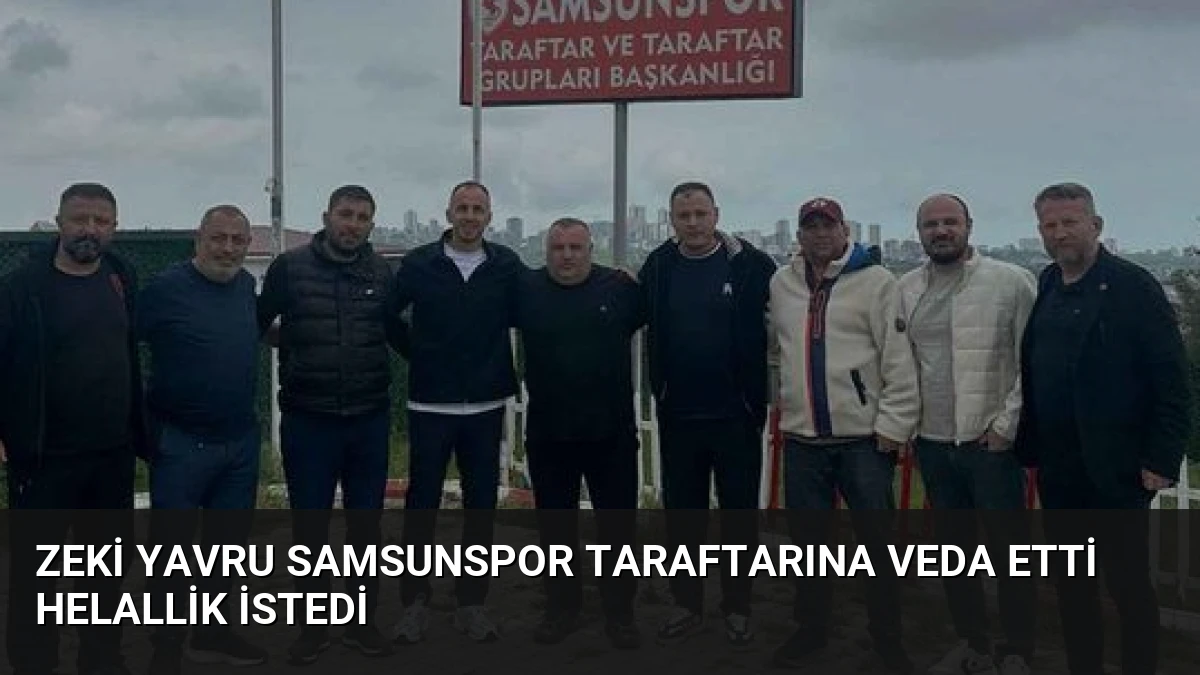 Zeki Yavru Samsunspor Taraftarına Veda Etti Helallik İstedi