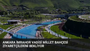 Ankara İmrahor Vadisi Millet Bahçesi Ziyaretçilerini Bekliyor