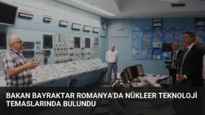 Bakan Bayraktar Romanya'da Nükleer Teknoloji Temaslarında Bulundu