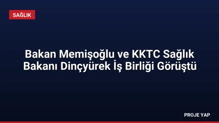 Bakan Memişoğlu ve KKTC Sağlık Bakanı Dinçyürek İş Birliği Görüştü
