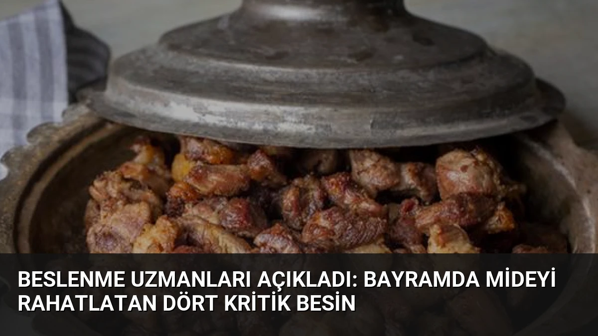 Beslenme Uzmanları Açıkladı: Bayramda Mideyi Rahatlatan Dört Kritik Besin