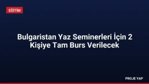 Bulgaristan Yaz Seminerleri İçin 2 Kişiye Tam Burs Verilecek