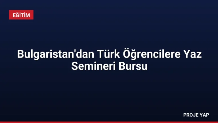 Bulgaristan’dan Türk Öğrencilere Yaz Semineri Bursu