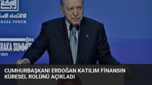 Cumhurbaşkanı Erdoğan Katılım Finansın Küresel Rolünü Açıkladı