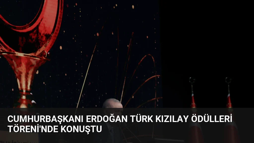 Cumhurbaşkanı Erdoğan Türk Kızılay Ödülleri Töreni'nde konuştu