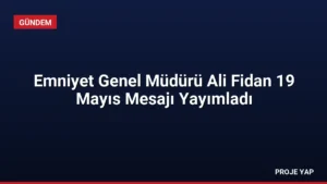 Emniyet Genel Müdürü Ali Fidan 19 Mayıs Mesajı Yayımladı