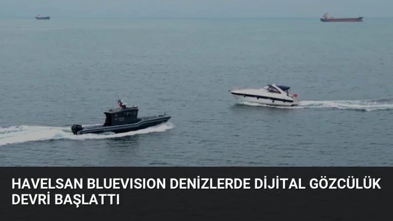 HAVELSAN BLUEVISION Denizlerde Dijital Gözcülük Devri Başlattı