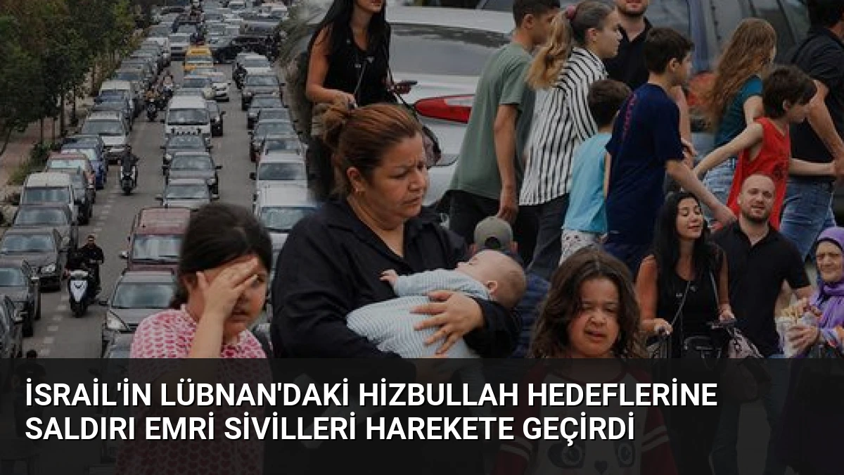 İsrail’in Lübnan’daki Hizbullah Hedeflerine Saldırı Emri Sivilleri Harekete Geçirdi