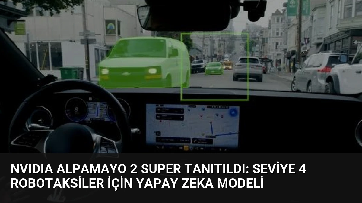 NVIDIA Alpamayo 2 Super Tanıtıldı: Seviye 4 Robotaksiler İçin Yapay Zeka Modeli