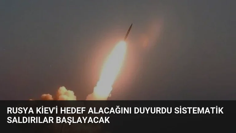 Rusya Kiev’i Hedef Alacağını Duyurdu Sistematik Saldırılar Başlayacak