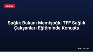 Sağlık Bakanı Memişoğlu TFF Sağlık Çalışanları Eğitiminde Konuştu