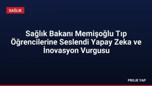 Sağlık Bakanı Memişoğlu Tıp Öğrencilerine Seslendi Yapay Zeka ve İnovasyon Vurgusu