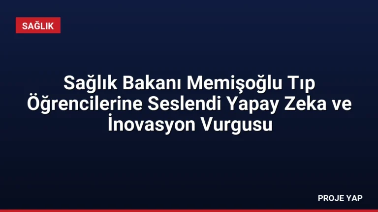 Sağlık Bakanı Memişoğlu Tıp Öğrencilerine Seslendi Yapay Zeka ve İnovasyon Vurgusu