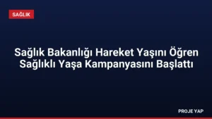 Sağlık Bakanlığı Hareket Yaşını Öğren Sağlıklı Yaşa Kampanyasını Başlattı