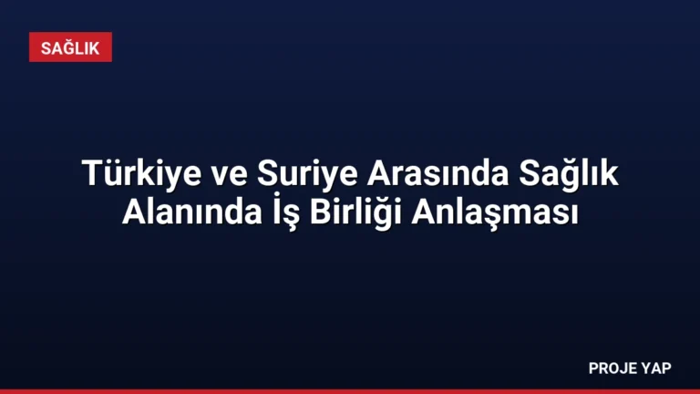 Türkiye ve Suriye Arasında Sağlık Alanında İş Birliği Anlaşması
