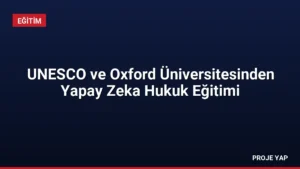 UNESCO ve Oxford Üniversitesinden Yapay Zeka Hukuk Eğitimi