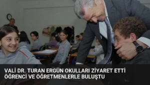 Vali Dr. Turan Ergün Okulları Ziyaret Etti Öğrenci ve Öğretmenlerle Buluştu