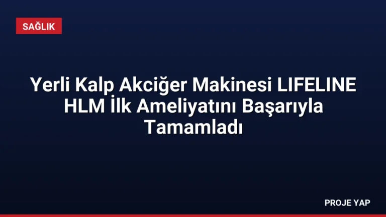 Yerli Kalp Akciğer Makinesi LIFELINE HLM İlk Ameliyatını Başarıyla Tamamladı
