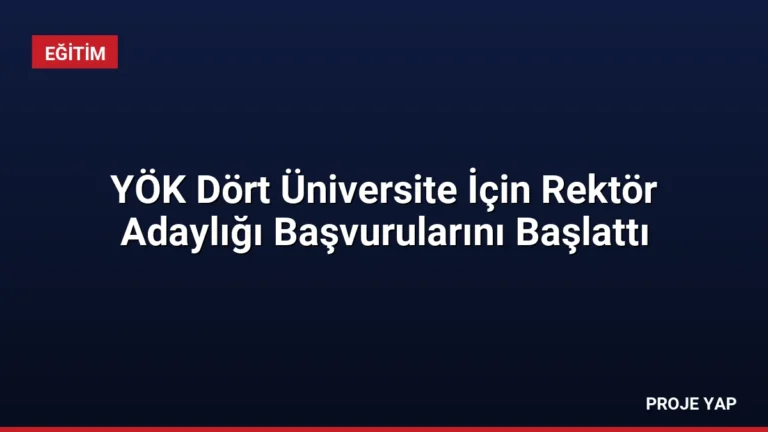 YÖK Dört Üniversite İçin Rektör Adaylığı Başvurularını Başlattı