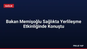 Bakan Memişoğlu Sağlıkta Yerlileşme Etkinliğinde Konuştu