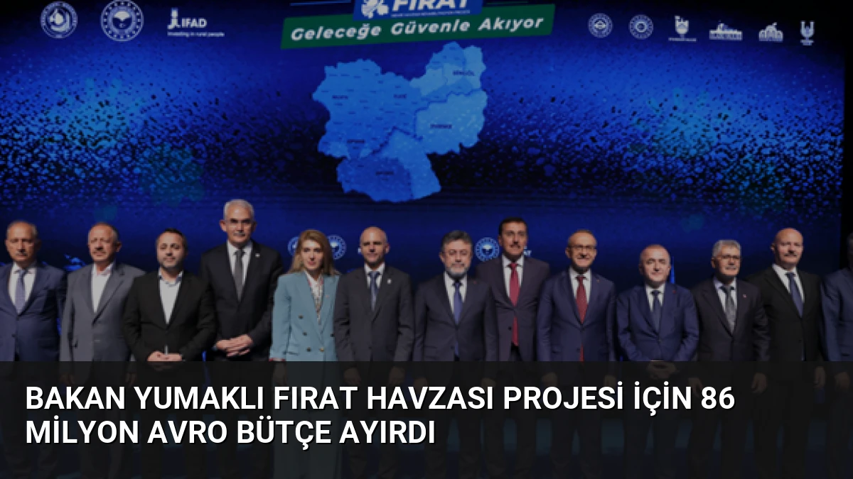 Bakan Yumaklı Fırat Havzası Projesi için 86 Milyon Avro Bütçe Ayırdı