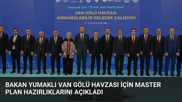 Bakan Yumaklı Van Gölü Havzası İçin Master Plan Hazırlıklarını Açıkladı