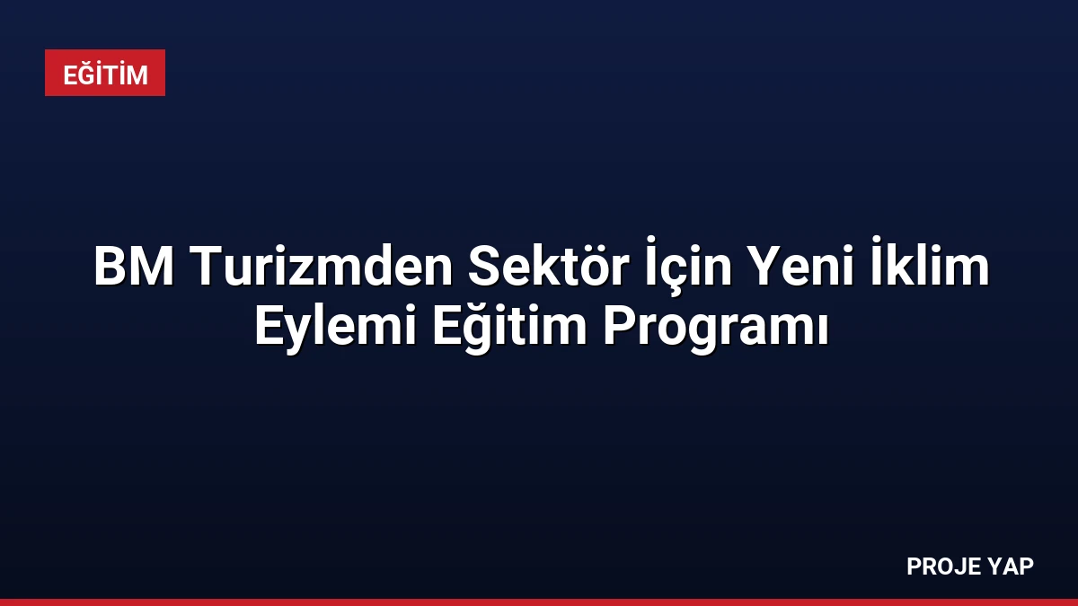 BM Turizmden Sektör İçin Yeni İklim Eylemi Eğitim Programı