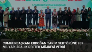 Cumhurbaşkanı Erdoğan Tarım Sektörüne 939 Milyar Liralık Destek Müjdesi Verdi