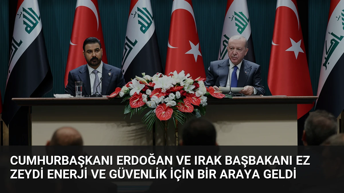 Cumhurbaşkanı Erdoğan ve Irak Başbakanı ez Zeydi Enerji ve Güvenlik İçin Bir Araya Geldi