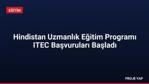 Hindistan Uzmanlık Eğitim Programı ITEC Başvuruları Başladı
