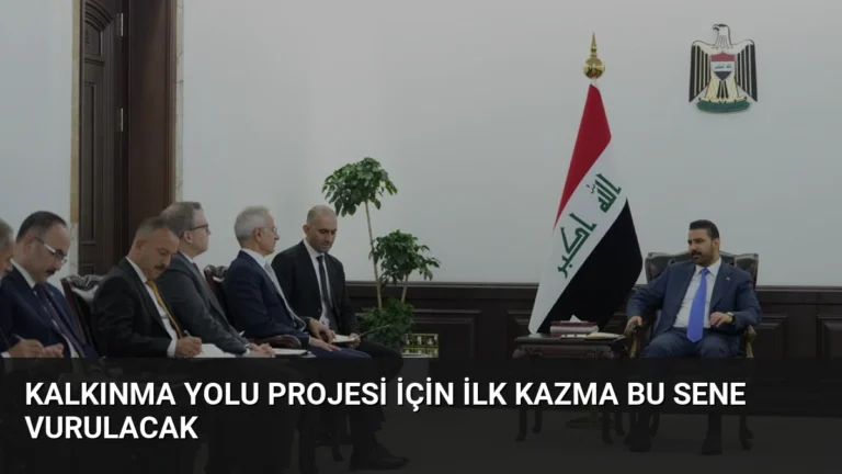 Kalkınma Yolu Projesi İçin İlk Kazma Bu Sene Vurulacak