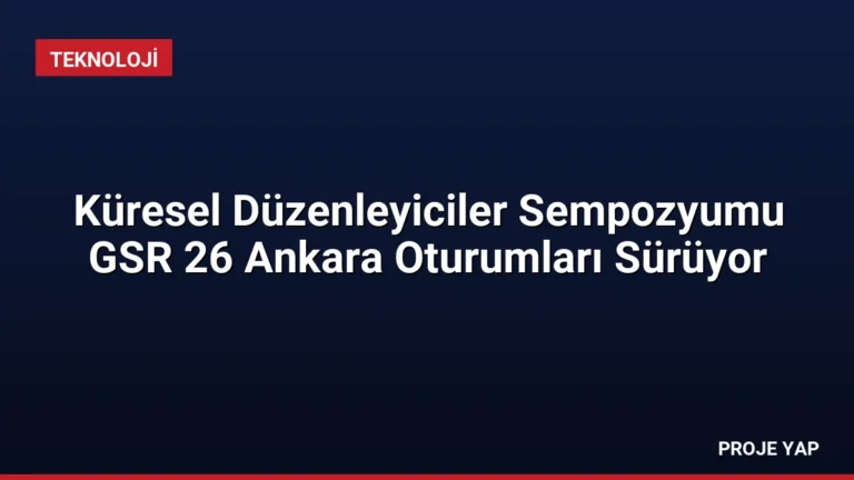 Küresel Düzenleyiciler Sempozyumu GSR 26 Ankara Oturumları Sürüyor