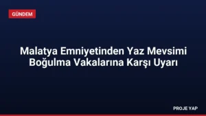 Malatya Emniyetinden Yaz Mevsimi Boğulma Vakalarına Karşı Uyarı