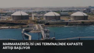 Marmaraereğlisi LNG Terminalinde Kapasite Artışı Başlıyor