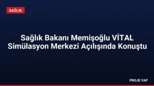 Sağlık Bakanı Memişoğlu VİTAL Simülasyon Merkezi Açılışında Konuştu