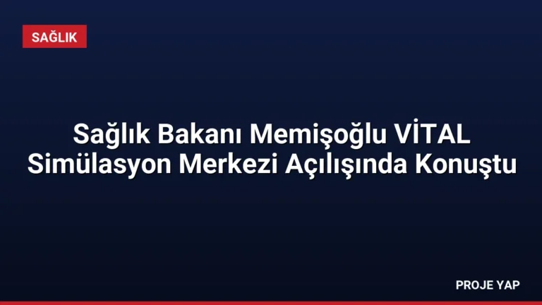 Sağlık Bakanı Memişoğlu VİTAL Simülasyon Merkezi Açılışında Konuştu