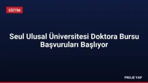 Seul Ulusal Üniversitesi Doktora Bursu Başvuruları Başlıyor