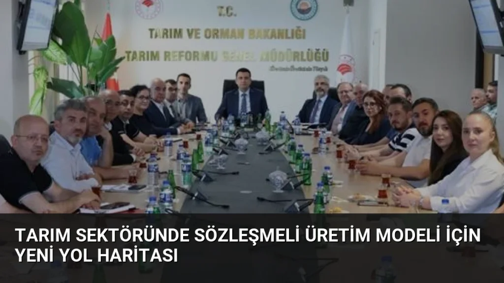 Tarım Sektöründe Sözleşmeli Üretim Modeli İçin Yeni Yol Haritası