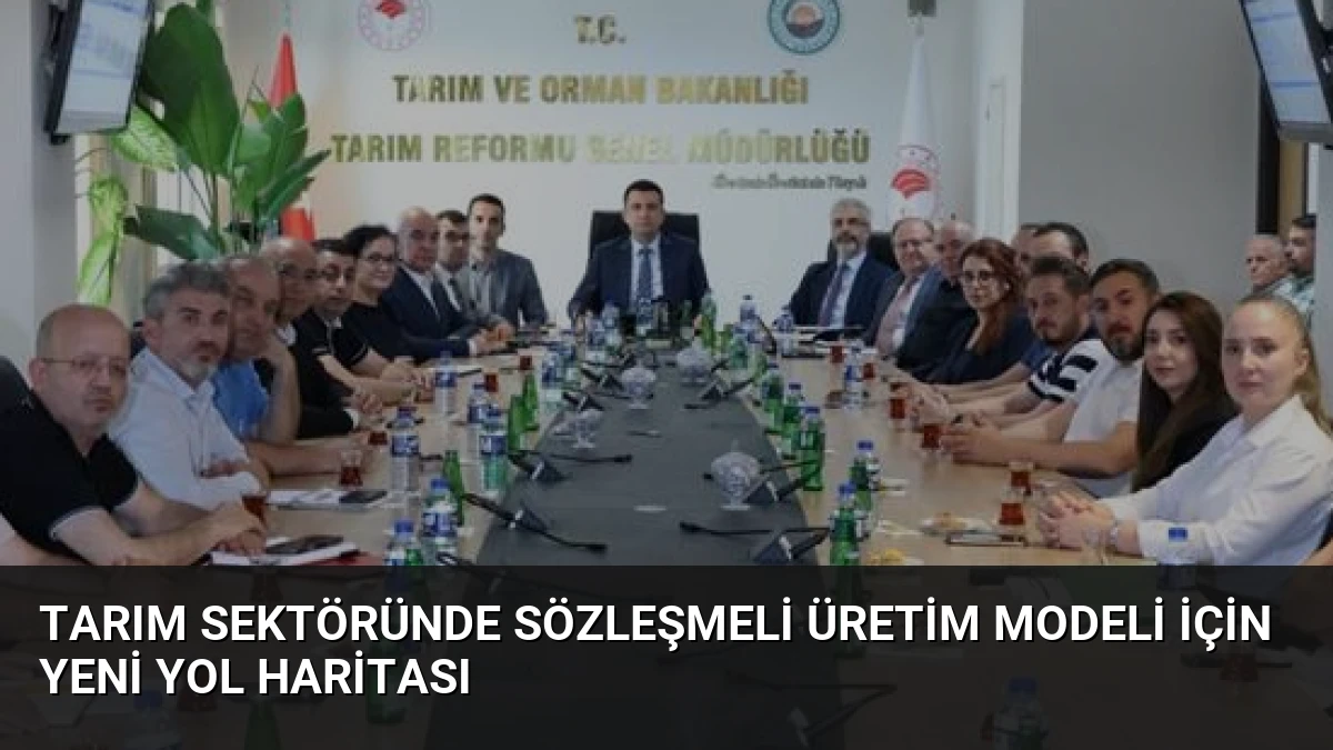 Tarım Sektöründe Sözleşmeli Üretim Modeli İçin Yeni Yol Haritası