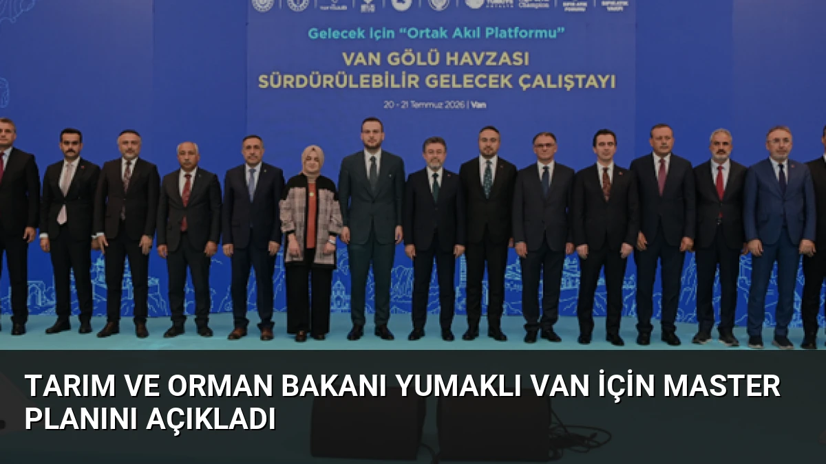 Tarım ve Orman Bakanı Yumaklı Van İçin Master Planını Açıkladı