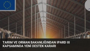 Tarım ve Orman Bakanlığından IPARD III Kapsamında Yeni Destek Kararı