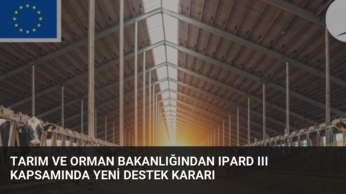Tarım ve Orman Bakanlığından IPARD III Kapsamında Yeni Destek Kararı