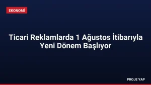 Ticari Reklamlarda 1 Ağustos İtibarıyla Yeni Dönem Başlıyor