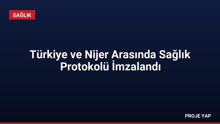 Türkiye ve Nijer Arasında Sağlık Protokolü İmzalandı