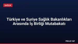 Türkiye ve Suriye Sağlık Bakanlıkları Arasında İş Birliği Mutabakatı