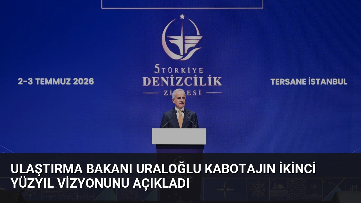 Ulaştırma Bakanı Uraloğlu Kabotajın İkinci Yüzyıl Vizyonunu Açıkladı